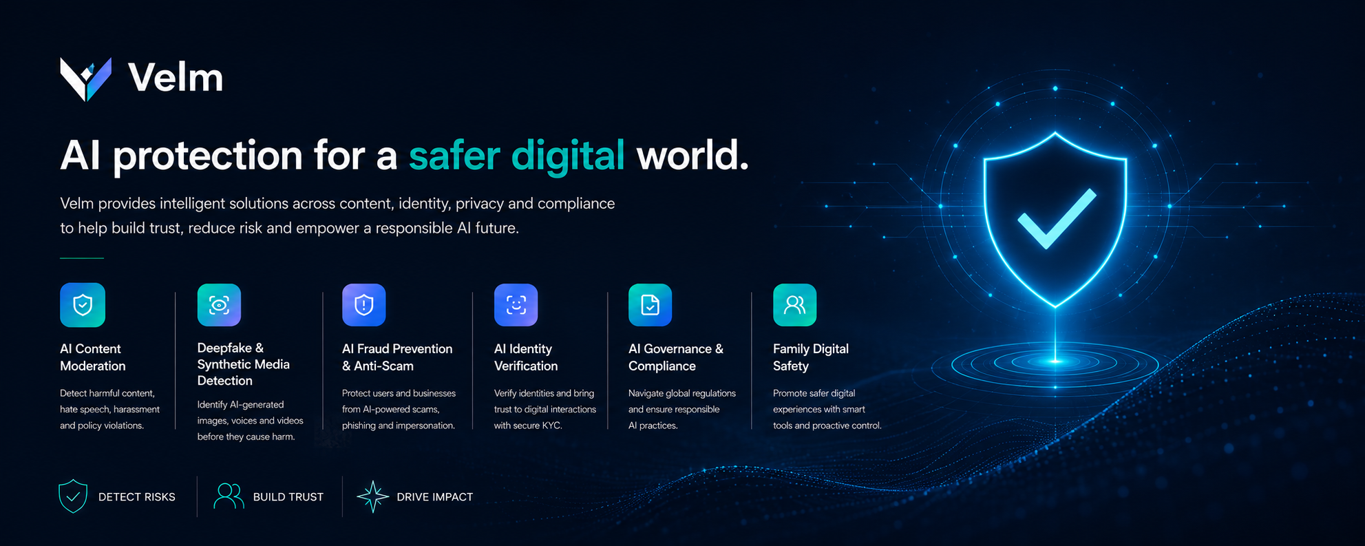Velm — AI protection for a safer digital world. AI Trust and Safety solutions across content moderation, deepfake detection, fraud prevention, identity verification, governance and family digital safety.